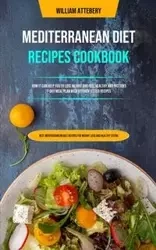 Mediterranean Diet Recipes Cookbook - William Attebery