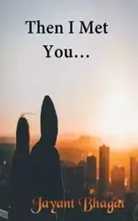 Then I Met You - Bhagat Jayant
