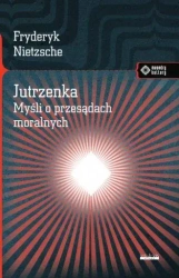 Jutrzenka. Myśli o przesądach moralnych w.2017 - Fryderyk Nietzsche