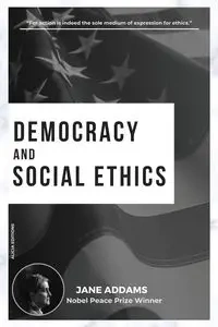 Democracy and Social Ethics - Jane Addams