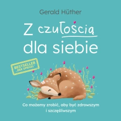 audiobook Z czułością dla siebie. Co możemy zrobić, aby być zdrowszym i szczęśliwszym - Gerald Hüther