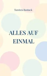 Alles auf einmal - Bastuck Torsten