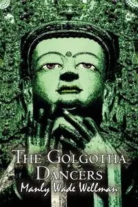 The Golgotha Dancers by Manly Wade Wellman, Fiction, Classics, Fantasy, Horror - Wade Wellman Manly