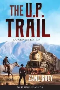 The U.P. Trail (Annotated) LARGE PRINT - Zane Grey