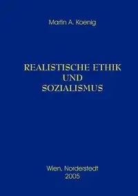 Realistische Ethik und Sozialismus - Martin A. Koenig