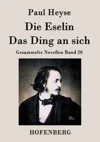 Die Eselin / Das Ding an sich - Paul Heyse
