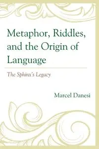 Metaphor, Riddles, and the Origin of Language - Marcel Danesi