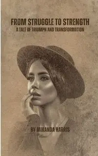 From Struggle to Strength - Harris Miranda