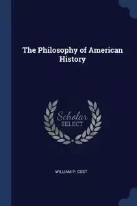 The Philosophy of American History - William P. Gest