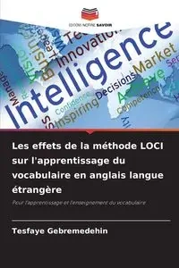 Les effets de la méthode LOCI sur l'apprentissage du vocabulaire en anglais langue étrangère - Gebremedehin Tesfaye