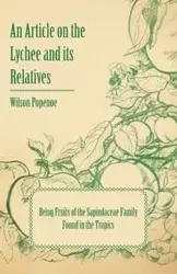An Article on the Lychee and its Relatives - Being Fruits of the Sapindaceae Family Found in the Tropics - Wilson Popenoe