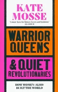 Warrior Queens & Quiet Revolutionaries - Kate Mosse