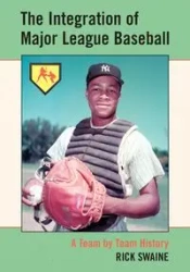 The Integration of Major League Baseball - Rick Swaine