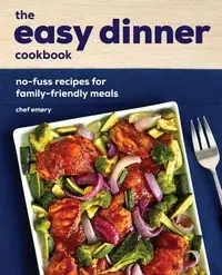 The Easy Dinner Cookbook - Emery Chef
