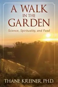 A Walk in the Garden - Kreiner Ph.D. Thane