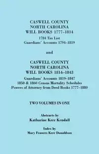 Caswell County, North Carolina Will Books, 1777-1814; 1784 Tax List; And Guardians' Accounts, 1794-1819 (Published With) Caswell County, North Carolin - Kendall Katharine Kerr