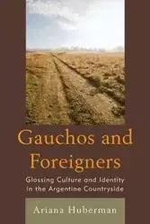 Gauchos and Foreigners - Ariana Huberman