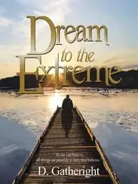 Dream to the Extreme - D. Gatheright