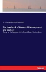 The Handbook of Household Management and Cookery - Tegetmeier W. B. (William Bernhard)