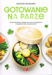 Dobra kuchnia. Gotowanie na parze (okładka twarda) - Grzegorz Drużbański