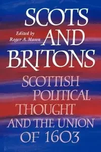Scots and Britons - Mason Roger A.