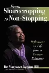 From Sharecropping to Non-Stopping - Hill Dr. Margaret Bynum