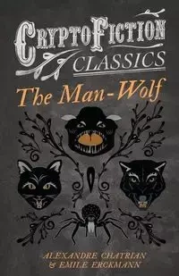 The Man-Wolf (Cryptofiction Classics - Weird Tales of Strange Creatures) - Emile Erckmann