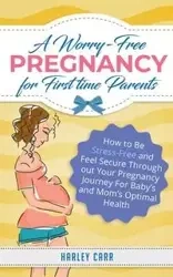 A Worry-Free Pregnancy For First Time Parents - Harley Carr