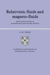 Relativistic Fluids and Magneto-Fluids - Anile A. M.