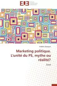Marketing politique. l'unité du ps, mythe ou réalité? - DOSQUET-F