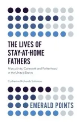 The Lives of Stay-at-Home Fathers - Solomon Catherine Professor Richards