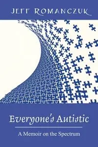 Everyone's Autistic - Jeff Romanczuk