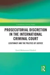 Prosecutorial Discretion in the International Criminal Court - Mohammed Rashid Farid