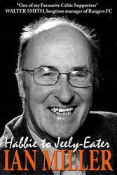 From Habbie to Jeely-Eater - Ian Miller An Autobiography - Ian Miller