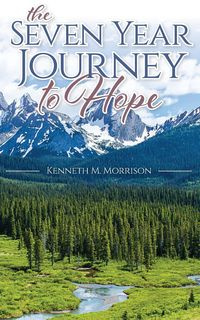 The Seven Year Journey to Hope - Morrison Kenneth M.