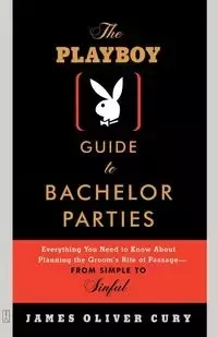 The Playboy Guide to Bachelor Parties - James Oliver Cury