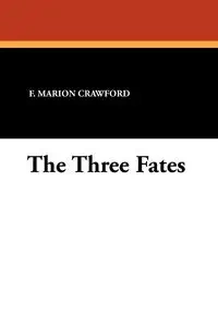 The Three Fates - Marion Crawford F.