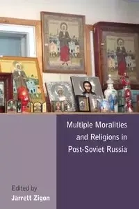 Multiple Moralities and Religions in Post-Soviet Russia - Zigon Jarrett