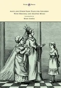 Alice and Other Fairy Plays for Children - With Original Plates and Four Picture-Initials - With Original and Adapted Music - Kate Freiligrath-Kroeker