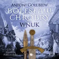 Bolesław Chrobry. Wnuk Audiobook - Antoni Gołubiew