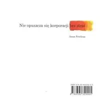 Nie opuszcza się korporacji bez strat - Anna Petelenz