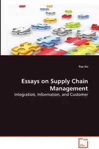 Essays on Supply Chain Management - Integration, Information, and Customer - Jin Yue