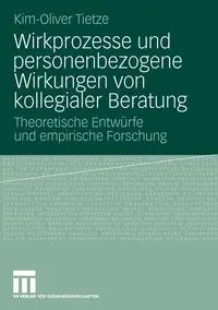 Wirkprozesse und personenbezogene Wirkungen von kollegialer Beratung - Tietze Kim-Oliver