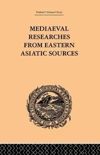 Mediaeval Researches from Eastern Asiatic Sources - Bretschneider E.
