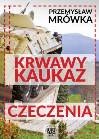 eBook Krwawy Kaukaz: Czeczenia - Przemysław Mrówka epub mobi