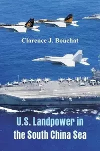 U.S. Landpower in the South China Sea - Bouchat Clarence J.