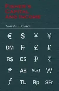 Fisher's Capital and Income (Essential Economics Series - Veblen Thorstein