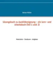 Lösungsbuch zu Ausbildereignung - ein Lern- und Arbeitsbuch (Teil 1 und 2) - Müller Reiner