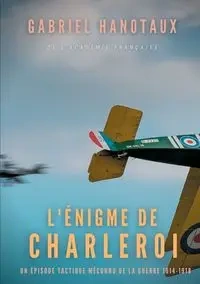 L'Énigme de Charleroi - Gabriel Hanotaux