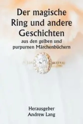 Der magische Ring und andere Geschichten aus den gelben und purpurnen Märchenbüchern - Lang Andrew Herausgeber: